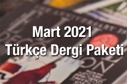 Mart 2021 Türkçe Dergi Paketi