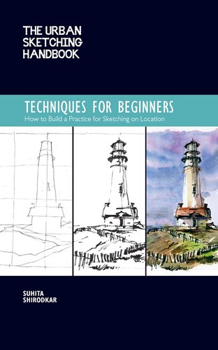 The Urban Sketching Handbook: Techniques for Beginners: How to Build a Practice for Sketching on Location
